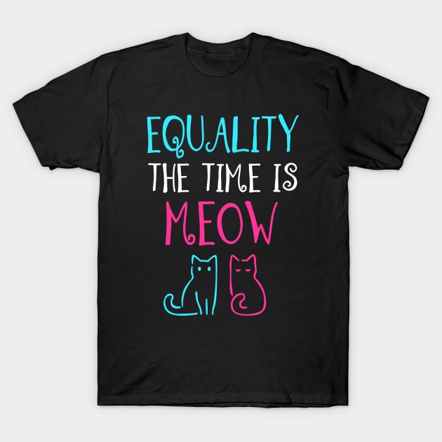 Equailty The Time is Meow T-Shirt by KsuAnn